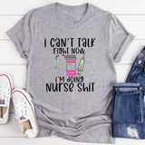 I Can't Talk Right Now I'm Doing Nurse Shit Tee Athletic Heather / S Peachy Sunday T-Shirt