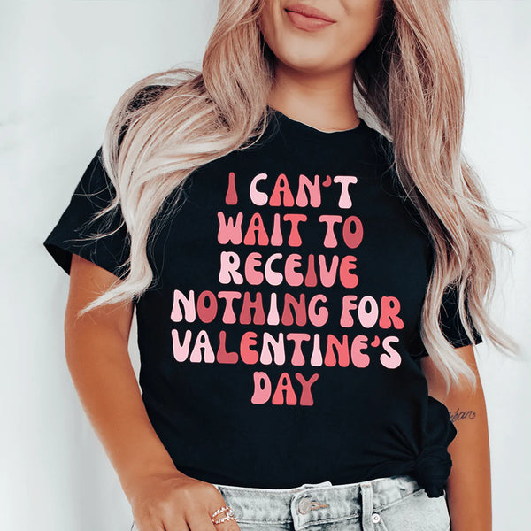 I Can't Wait To Receive Nothing For Valentine's Day Tee Peachy Sunday T-Shirt