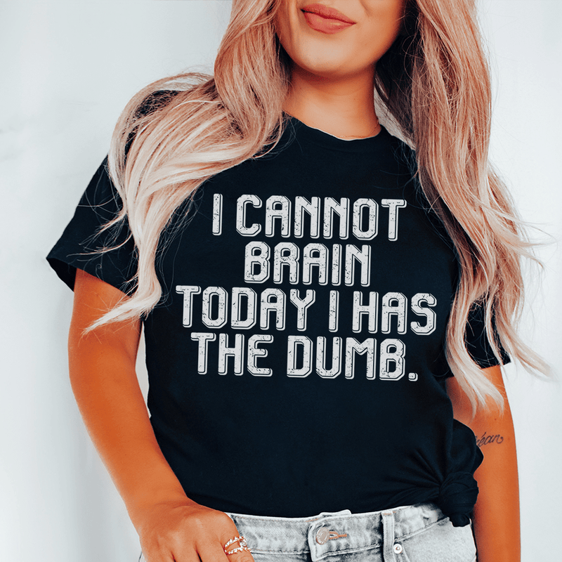 I Cannot Brain Today I Has The Dumb Tee Black Heather / S Peachy Sunday T-Shirt