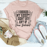 I Checked My Receipt I Didn’t Buy Any Of Your BS Tee Peachy Sunday T-Shirt