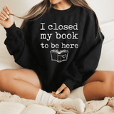I Closed My Book To Be Here Sweatshirt Peachy Sunday T-Shirt