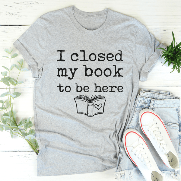 I Closed My Book To Be Here Tee Athletic Heather / S Peachy Sunday T-Shirt