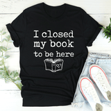 I Closed My Book To Be Here Tee Black Heather / S Peachy Sunday T-Shirt