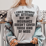 I Could Improve My Attitude But My Insurance Doesn't Cover Those Kinds Of Meds Tee Athletic Heather / S Peachy Sunday T-Shirt