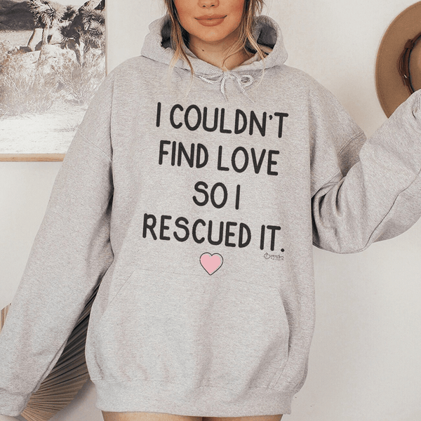 I Couldn't Find Love So I Rescued It Hoodie Sport Grey / S Peachy Sunday T-Shirt