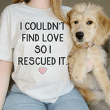 I Couldn't Find Love So I Rescued It Tee Peachy Sunday T-Shirt