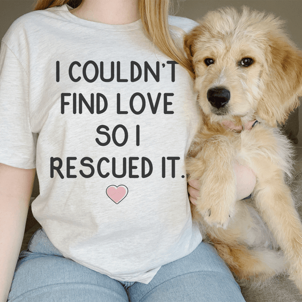 I Couldn't Find Love So I Rescued It Tee Peachy Sunday T-Shirt