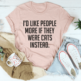 I'd Like People More If They Were Cats Instead Tee Heather Prism Peach / S Peachy Sunday T-Shirt