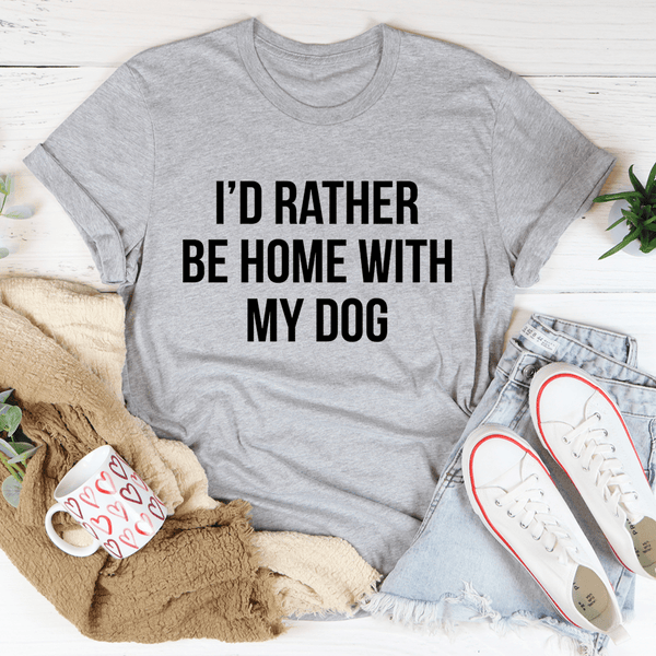I'd Rather Be Home With My Dog Tee Athletic Heather / S Peachy Sunday T-Shirt