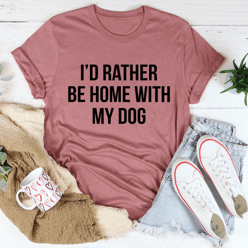 I'd Rather Be Home With My Dog Tee Mauve / S Peachy Sunday T-Shirt