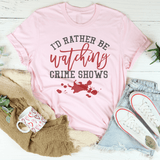 I'd Rather Be Watching Crime Shows Tee Peachy Sunday T-Shirt