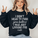 I Didn't Mean To Push Your Buttons Sweatshirt Black / S Peachy Sunday T-Shirt