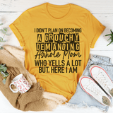 I Didn't Plan On Becoming A Grouchy Mom Peachy Sunday T-Shirt