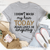 I Didn't Wash My Hair Today Tee Athletic Heather / S Peachy Sunday T-Shirt