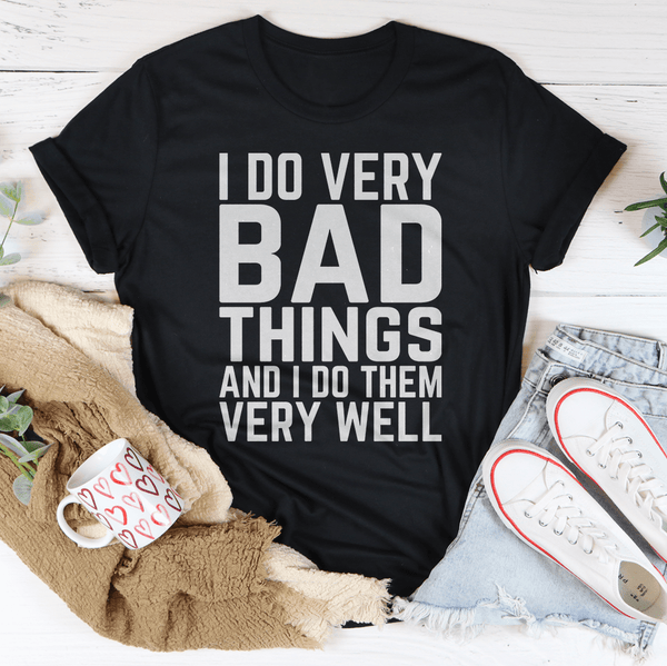 I Do Very Bad Things And I Do Them Very Well Tee Peachy Sunday T-Shirt