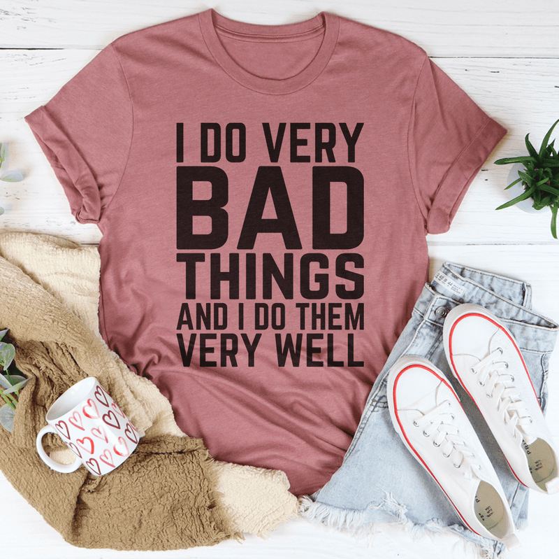 I Do Very Bad Things And I Do Them Very Well Tee Peachy Sunday T-Shirt
