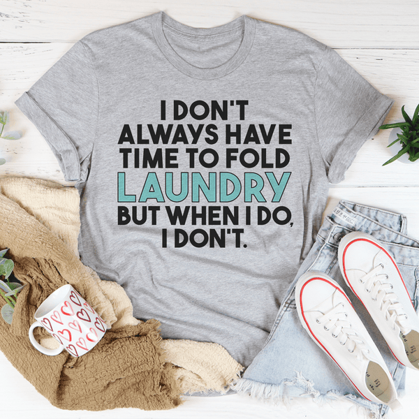 I Don't Always Have Time To Fold Laundry Tee Athletic Heather / S Peachy Sunday T-Shirt