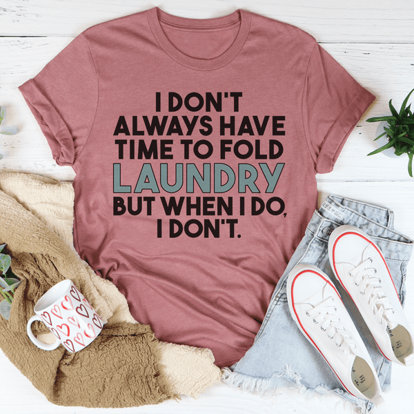 I Don't Always Have Time To Fold Laundry Tee Mauve / S Peachy Sunday T-Shirt