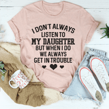 I Don't Always Listen To My Daughter Tee Peachy Sunday T-Shirt