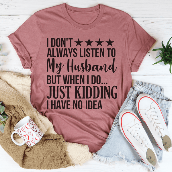 I Don't Always Listen To My Husband Tee Peachy Sunday T-Shirt
