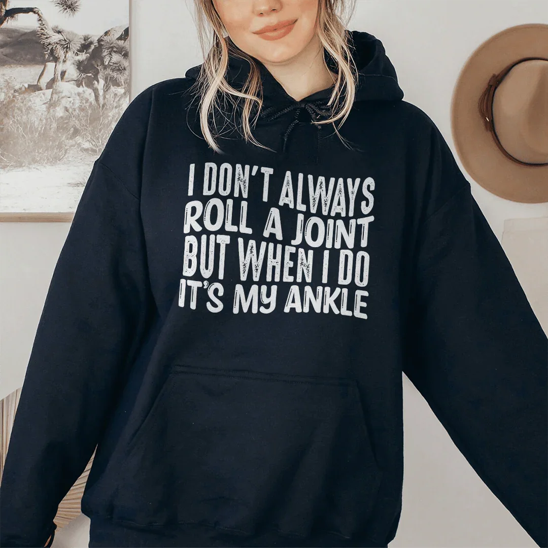 I Don't Always Roll A Joint But When I Do It's My Ankle Hoodie Black / S Peachy Sunday T-Shirt