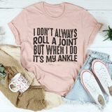 I Don't Always Roll A Joint Tee Peachy Sunday T-Shirt
