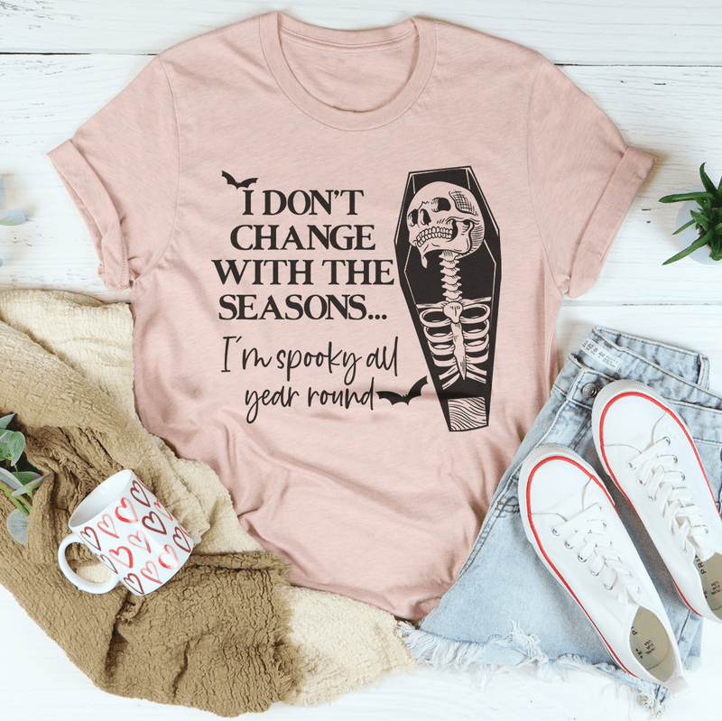 I Don't Change With The Seasons Tee Peachy Sunday T-Shirt