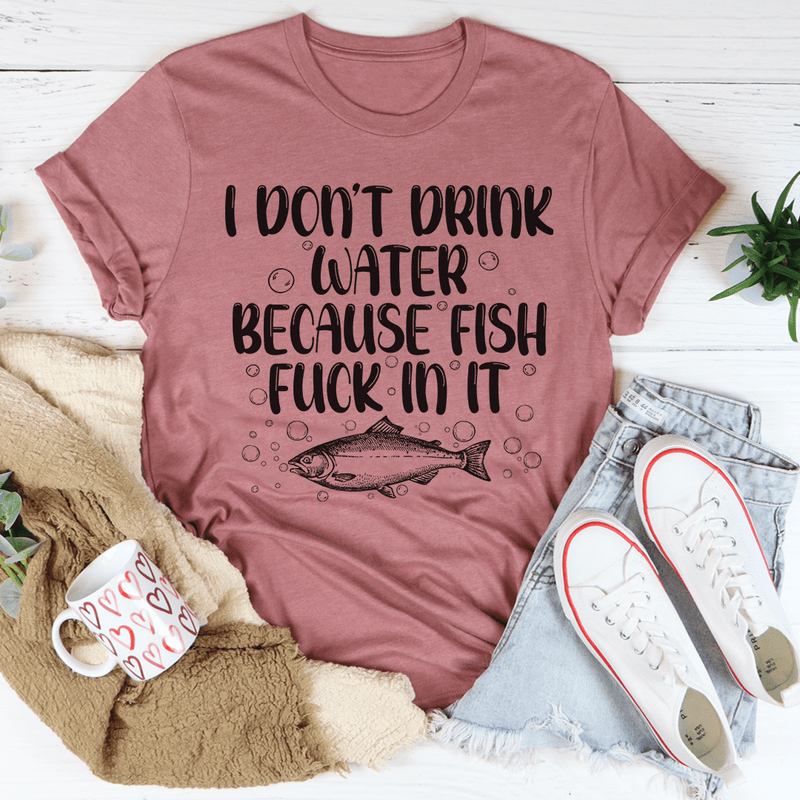 I Don't Drink Water Tee Mauve / S Peachy Sunday T-Shirt