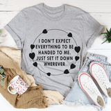 I Don't Expect Everything To Be Handed To Me Tee Athletic Heather / S Peachy Sunday T-Shirt