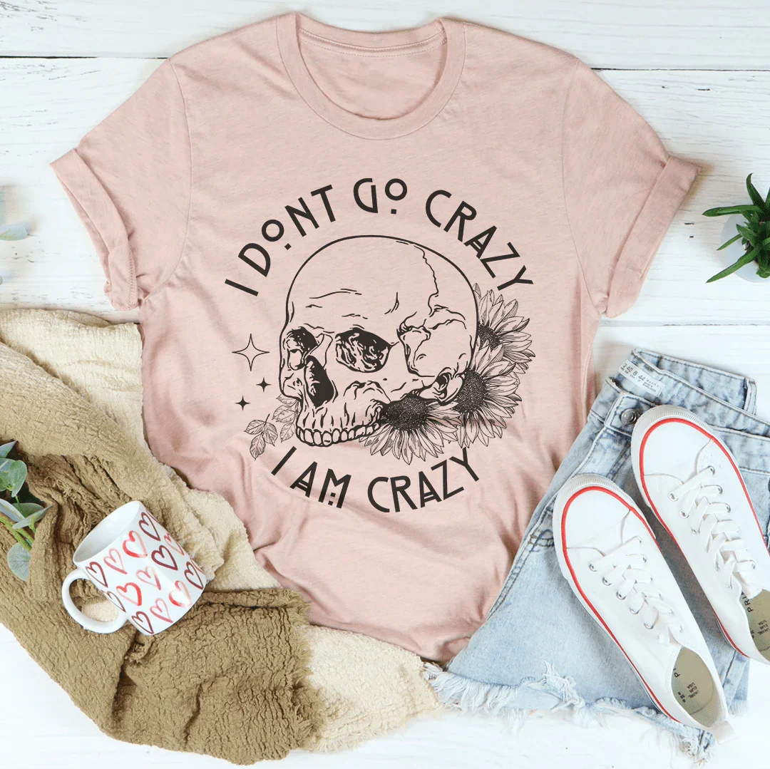 I Don't Go Crazy Tee Peachy Sunday T-Shirt