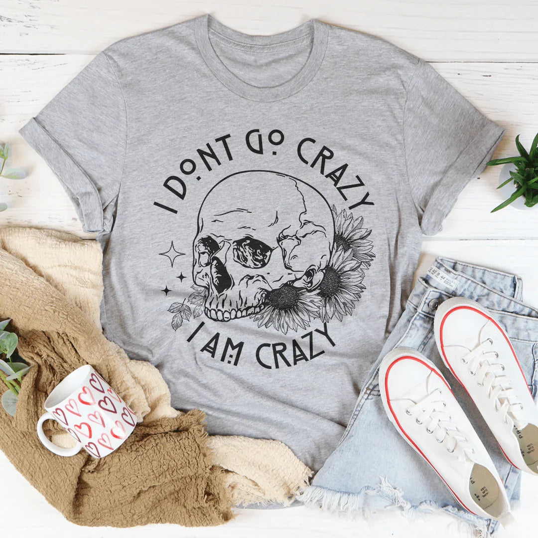 I Don't Go Crazy Tee Peachy Sunday T-Shirt