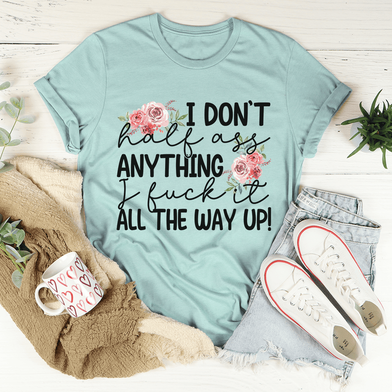 I Don't Half-Ass Anything Tee Heather Prism Dusty Blue / S Peachy Sunday T-Shirt