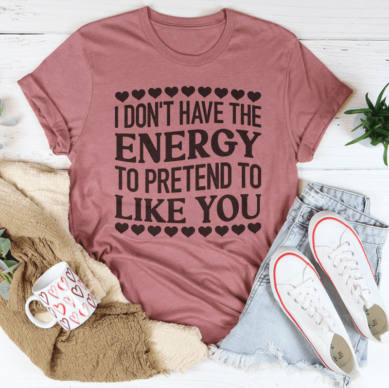 I Don't Have The Energy to Pretend I Like You Today Tee Mauve / S Peachy Sunday T-Shirt