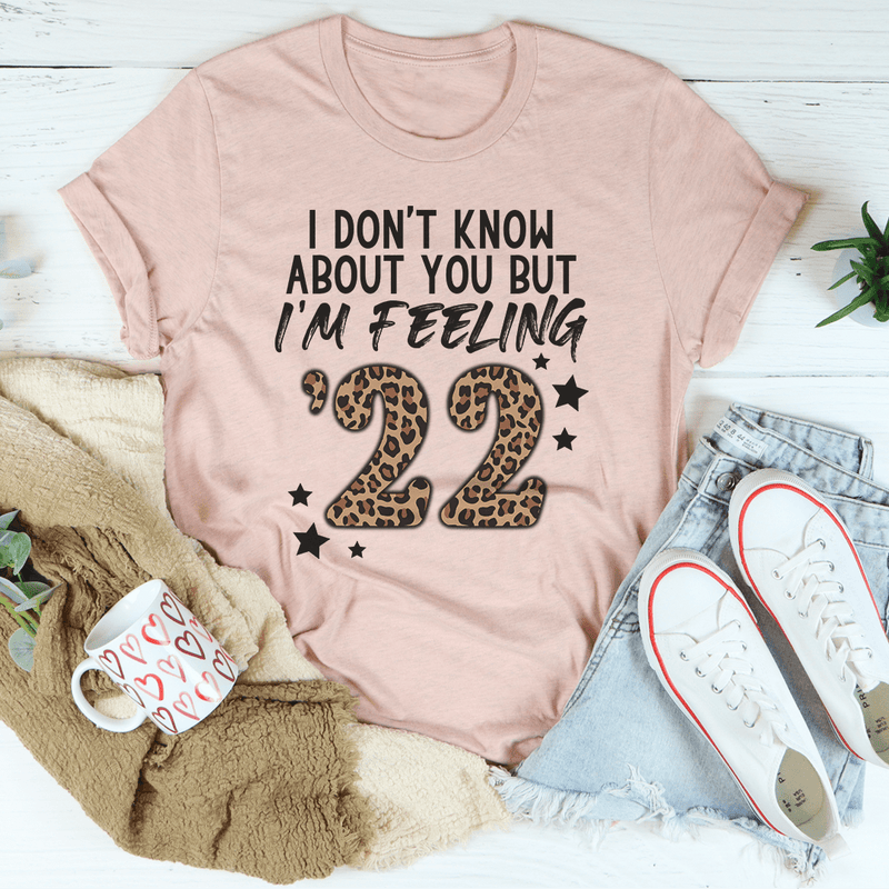 I Don't Know About You But I'm Feeling '22 Tee Heather Prism Peach / S Peachy Sunday T-Shirt