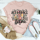 I Don't Know How To Act My Age Tee Heather Prism Peach / S Peachy Sunday T-Shirt