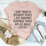 I Don't Mean To Interrupt People Tee Peachy Sunday T-Shirt