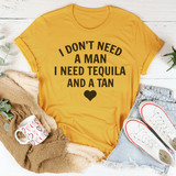 I Don't Need A Man I Need Tequila And A Tan Tee Mustard / S Peachy Sunday T-Shirt