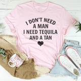 I Don't Need A Man I Need Tequila And A Tan Tee Pink / S Peachy Sunday T-Shirt