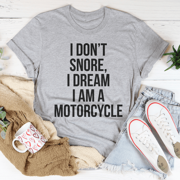I Don't Snore I Dream I Am A Motorcycle Tee Athletic Heather / S Peachy Sunday T-Shirt