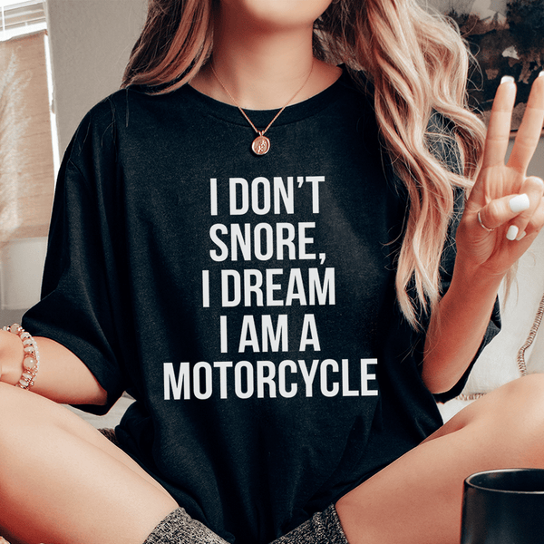 I Don't Snore I Dream I Am A Motorcycle Tee Black Heather / S Peachy Sunday T-Shirt