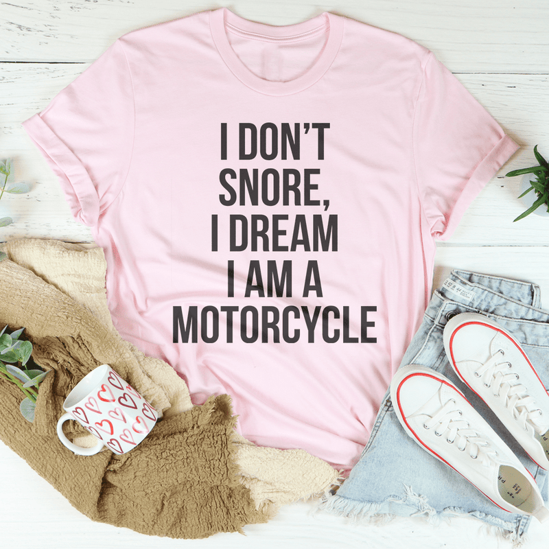 I Don't Snore I Dream I Am A Motorcycle Tee Pink / S Peachy Sunday T-Shirt
