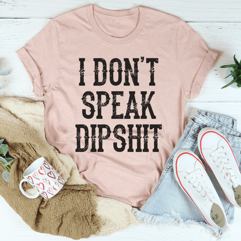 I Don't Speak Dipshit Tee Heather Prism Peach / S Peachy Sunday T-Shirt
