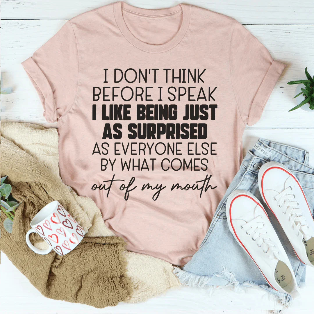 I Don't Think Before I Speak Tee Peachy Sunday T-Shirt