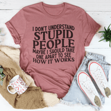 I Don't Understand Stupid People Tee Mauve / S Peachy Sunday T-Shirt
