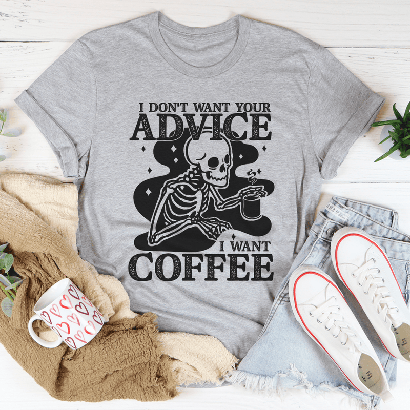 I Don't Want Your Advice I Want Coffee Tee Peachy Sunday T-Shirt