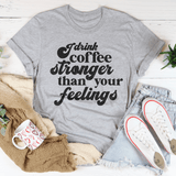 I Drink Coffee Stronger Than Your Feelings Tee Athletic Heather / S Peachy Sunday T-Shirt
