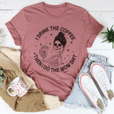I Drink The Coffee Then I Do The Mom Shit Tee Peachy Sunday T-Shirt