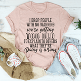 I Drop People With No Warning Tee Heather Prism Peach / S Peachy Sunday T-Shirt
