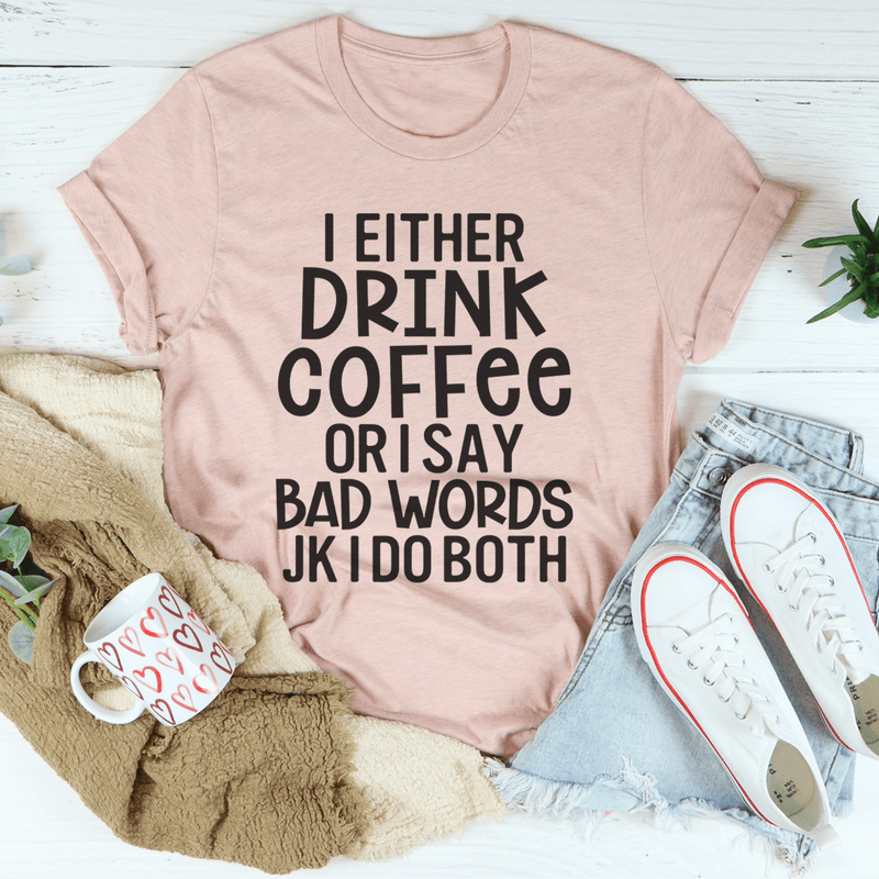 I Either Drink Coffee Or I Say Bad Words Tee Heather Prism Peach / S Peachy Sunday T-Shirt
