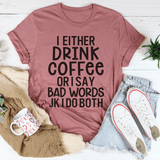 I Either Drink Coffee Or I Say Bad Words Tee Mauve / S Peachy Sunday T-Shirt